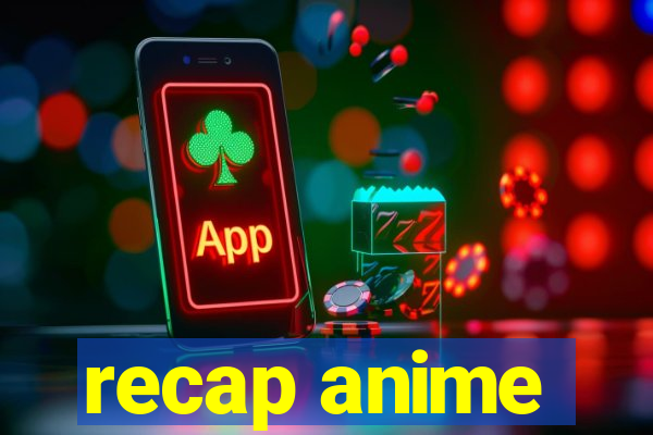 recap anime